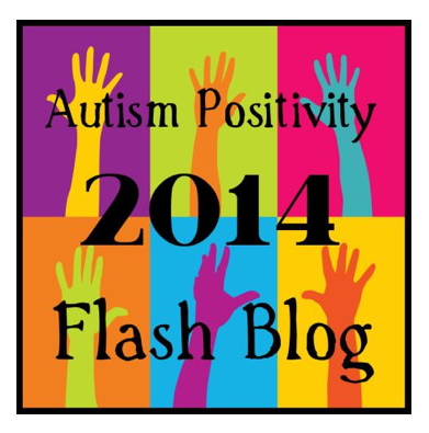 Autism Positivity Flash Blog 2014