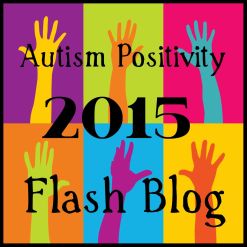 Autism Positivity Flash Blog 2015